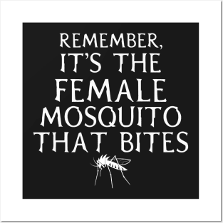 It's the Female mosquito that bites Posters and Art